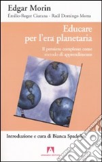 Educare per l'era planetaria. Il pensiero complesso come metodo di apprendimento libro