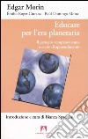 Educare per l'era planetaria. Il pensiero complesso come metodo di apprendimento libro