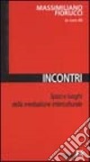 Incontri libro di Fiorucci Massimiliano