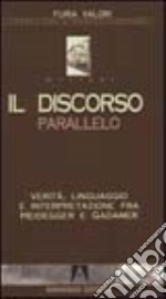 Il discorso parallelo. Verità, linguaggio e interpretazione fra Heidegger e Gadamer