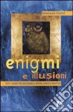 Enigmi e illusioni. Tutti i segreti per migliorare le proprie capacità deduttive libro