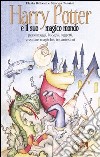 Harry Potter e il suo magico mondo. Personaggi, luoghi, oggetti, creature magiche, incantesimi libro