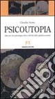 Psicoutopia. Idee per una psicologia critica nell'età della globalizzazione