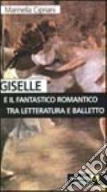 Giselle e il fantastico romantico tra letteratura e balletto libro