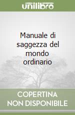 Manuale di saggezza del mondo ordinario libro