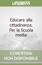 Educare alla cittadinanza. Per la Scuola media libro