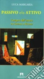 Passivo e/o attivo. L'enigma dell'umano tra Lévinas e Ricoeur libro