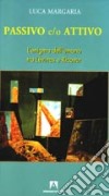 Passivo e/o attivo. L'enigma dell'umano tra Lévinas e Ricoeur libro di Margaria Luca