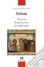 Islam. Nascita, espansione, involuzione libro