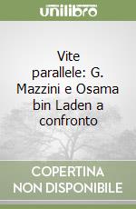 Vite parallele: G. Mazzini e Osama bin Laden a confronto libro