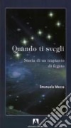 Quando ti svegli. Storia di un trapianto di fegato libro di Mazza Emanuela