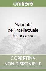 Manuale dell'intellettuale di successo libro