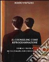 Il counseling come riprogrammazione libro di Papadia Mario