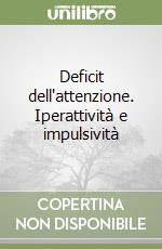 Deficit dell'attenzione. Iperattività e impulsività libro