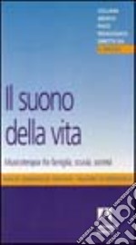 Il suono della vita. Musicoterapia tra famiglia, scuola, società libro