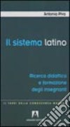 Il sistema latino. Ricerca didattica e formazione degli insegnanti libro di Piva Antonia