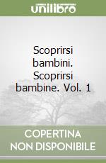 Scoprirsi bambini. Scoprirsi bambine. Vol. 1 libro