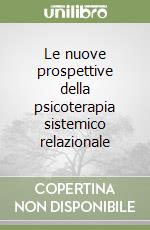 Le nuove prospettive della psicoterapia sistemico relazionale libro