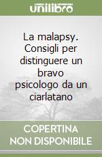 La malapsy. Consigli per distinguere un bravo psicologo da un ciarlatano libro