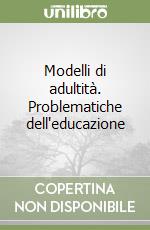 Modelli di adultità. Problematiche dell'educazione