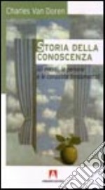 Storia della conoscenza. Gli eventi, le persone e le conquiste fondamentali libro