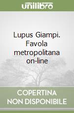 Lupus Giampi. Favola metropolitana on-line libro