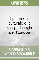 Il patrimonio culturale e la sua pedagogia per l'Europa libro