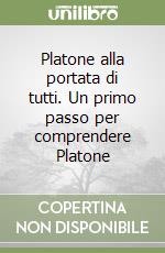 Platone alla portata di tutti. Un primo passo per comprendere Platone