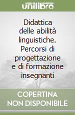 Didattica delle abilità linguistiche. Percorsi di progettazione e di formazione insegnanti