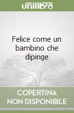 Felice come un bambino che dipinge libro