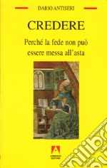 Credere. Perché la fede non può essere messa all'asta libro