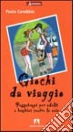 Giochi da viaggio. Passatempi per adulti e bambini contro la noia