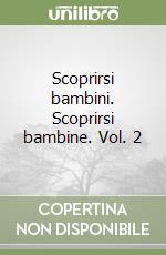 Scoprirsi bambini. Scoprirsi bambine. Vol. 2 libro