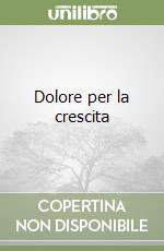 Dolore per la crescita libro