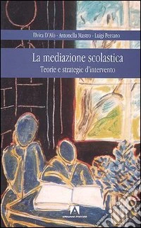 La mediazione scolastica. Teorie e strategie d'intervento libro
