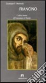 Francino. L'altra storia di Francesco d'Assisi libro