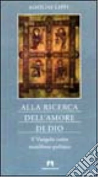 Alla ricerca dell'amore di Dio. Il vangelo come manifesto politico libro