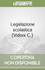 Legislazione scolastica (Vidoni C.) libro
