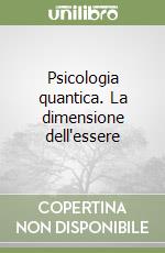 Psicologia quantica. La dimensione dell'essere libro