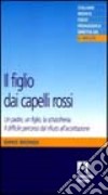 Il figlio dai capelli rossi. Un padre, un figlio, la schizofrenia libro di Biondi Dino