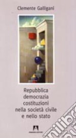 Repubblica, democrazia, costituzioni civili nella società civile e nello Stato libro