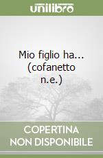 Mio figlio ha... (cofanetto n.e.) libro