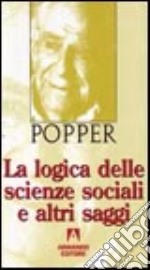 La logica delle scienze sociali e altri saggi libro