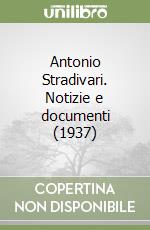 Antonio Stradivari. Notizie e documenti (1937)