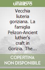 Vecchia liuteria goriziana. La famiglia Pelizon-Ancient luthier's craft in Gorizia. The Pelizon family (1939)