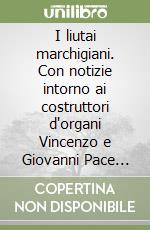 I liutai marchigiani. Con notizie intorno ai costruttori d'organi Vincenzo e Giovanni Pace (1935)