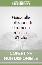 Guida alle collezioni di strumenti musicali d'Italia