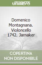 Domenico Montagnana. Violoncello 1742. Jarnaker libro