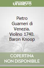 Pietro Guarneri di Venezia. Violino 1740. Baron Knoop