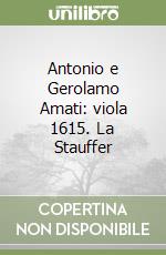 Antonio e Gerolamo Amati: viola 1615. La Stauffer libro